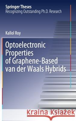 Optoelectronic Properties of Graphene-Based Van Der Waals Hybrids Kallol Roy 9783030596262 Springer
