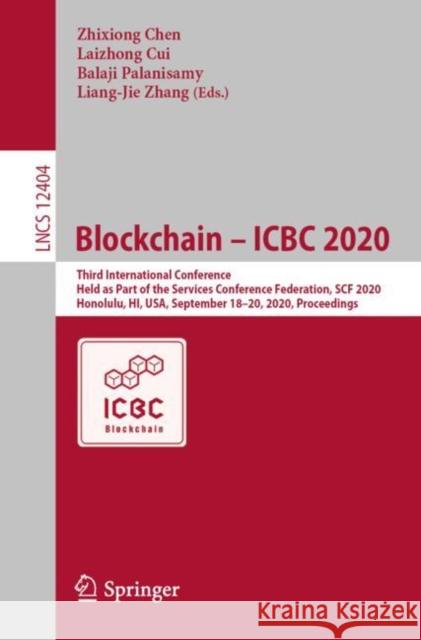 Blockchain - Icbc 2020: Third International Conference, Held as Part of the Services Conference Federation, Scf 2020, Honolulu, Hi, Usa, Septe Zhixiong Chen Laizhong Cui Balaji Palanisamy 9783030596378
