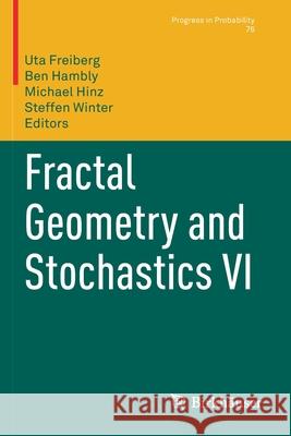 Fractal Geometry and Stochastics VI Uta Freiberg Ben Hambly Michael Hinz 9783030596514