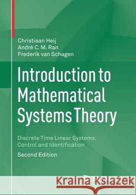 Introduction to Mathematical Systems Theory: Discrete Time Linear Systems, Control and Identification Christiaan Heij Andr 9783030596521 Birkhauser