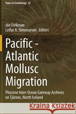 Pacific - Atlantic Mollusc Migration: Pliocene Inter-Ocean Gateway Archives on Tjörnes, North Iceland Eiríksson, Jón 9783030596651 Springer
