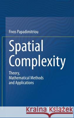 Spatial Complexity: Theory, Mathematical Methods and Applications Fivos Papadimitriou 9783030596705 Springer