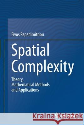 Spatial Complexity: Theory, Mathematical Methods and Applications Fivos Papadimitriou 9783030596736 Springer