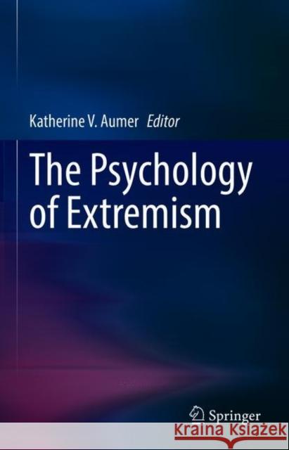 The Psychology of Extremism Katherine V. Aumer 9783030596972