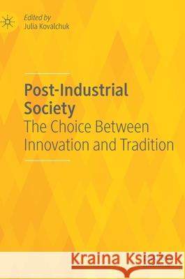 Post-Industrial Society: The Choice Between Innovation and Tradition Julia Kovalchuk 9783030597382 Palgrave MacMillan