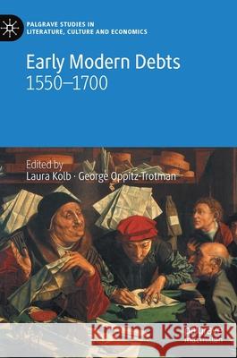 Early Modern Debts: 1550-1700 Laura Kolb George Oppitz-Trotman 9783030597689 Palgrave MacMillan