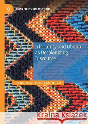 Africanity and Ubuntu as Decolonizing Discourse Otrude Nontobeko Moyo 9783030597870 Springer International Publishing