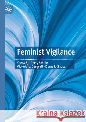 Feminist Vigilance Patty Sotirin Victoria L. Bergvall Diane L. Shoos 9783030597955 Palgrave MacMillan