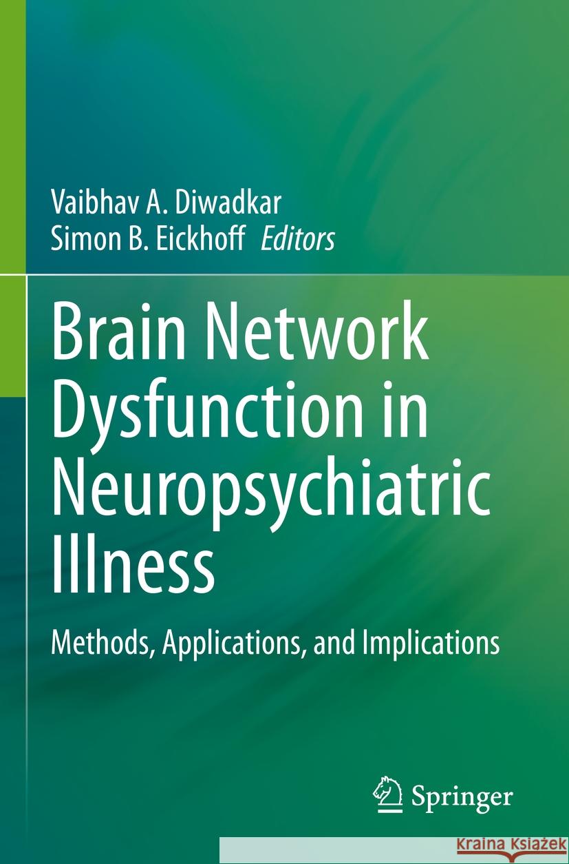 Brain Network Dysfunction in Neuropsychiatric Illness: Methods, Applications, and Implications Vaibhav A. Diwadkar Simon B. Eickhoff  9783030597993