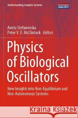 Physics of Biological Oscillators: New Insights Into Non-Equilibrium and Non-Autonomous Systems Stefanovska, Aneta 9783030598075 Springer International Publishing