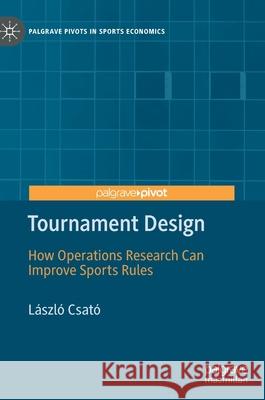 Tournament Design: How Operations Research Can Improve Sports Rules Csat 9783030598433 Palgrave MacMillan