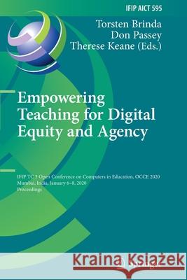 Empowering Teaching for Digital Equity and Agency: Ifip Tc 3 Open Conference on Computers in Education, Occe 2020, Mumbai, India, January 6-8, 2020, P Brinda, Torsten 9783030598495