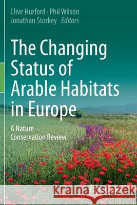 The Changing Status of Arable Habitats in Europe: A Nature Conservation Review Hurford, Clive 9783030598778