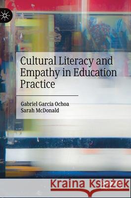 Cultural Literacy and Empathy in Education Practice Garc Sarah McDonald 9783030599034