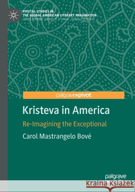 Kristeva in America: Re-Imagining the Exceptional Bové, Carol Mastrangelo 9783030599140 Springer International Publishing