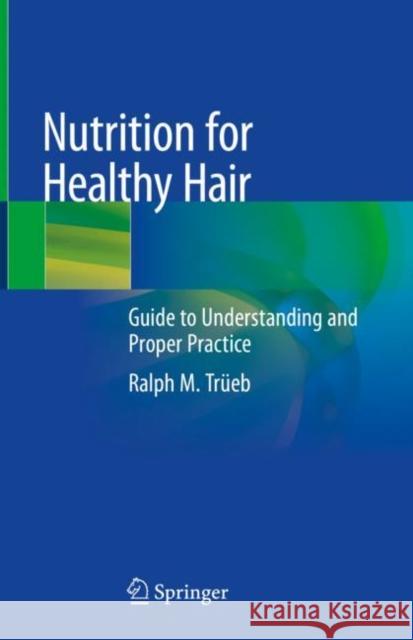 Nutrition for Healthy Hair: Guide to Understanding and Proper Practice Trüeb, Ralph M. 9783030599195