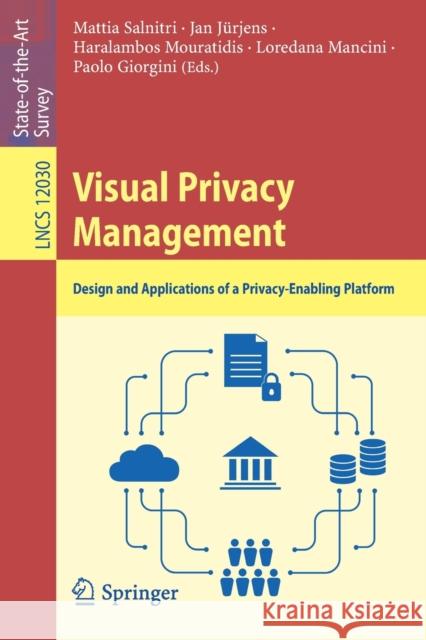 Visual Privacy Management: Design and Applications of a Privacy-Enabling Platform Salnitri, Mattia 9783030599430 Springer