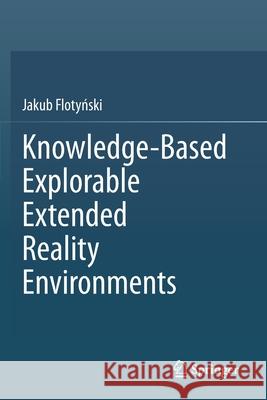 Knowledge-Based Explorable Extended Reality Environments Jakub Flotyński 9783030599676 Springer