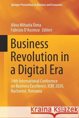 Business Revolution in a Digital Era: 14th International Conference on Business Excellence, Icbe 2020, Bucharest, Romania Alina Mihaela Dima Fabrizio D'Ascenzo 9783030599713