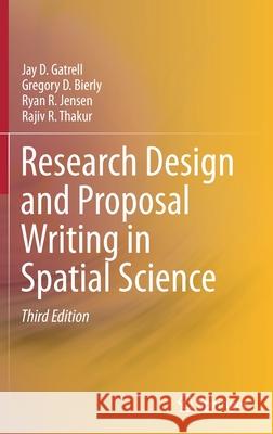 Research Design and Proposal Writing in Spatial Science Jay D. Gatrell Gregory D. Bierly Ryan R. Jensen 9783030600181