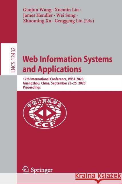 Web Information Systems and Applications: 17th International Conference, Wisa 2020, Guangzhou, China, September 23-25, 2020, Proceedings Guojun Wang Xuemin Lin James Hendler 9783030600280
