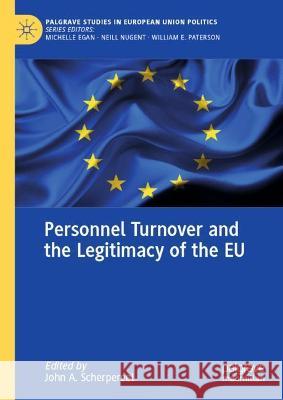 Personnel Turnover and the Legitimacy of the Eu John A. Scherpereel 9783030600518