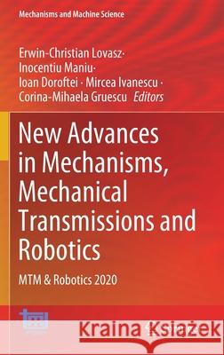 New Advances in Mechanisms, Mechanical Transmissions and Robotics: Mtm & Robotics 2020 Erwin-Christian Lovasz Inocentiu Maniu Ioan Doroftei 9783030600754