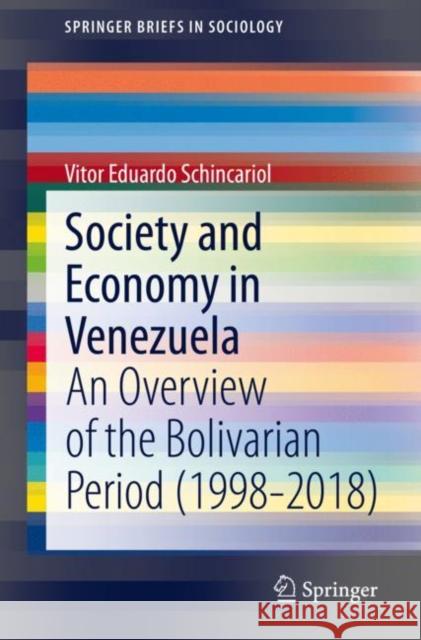 Society and Economy in Venezuela: An Overview of the Bolivarian Period (1998-2018) Vitor Eduardo Schincariol 9783030600822 Springer