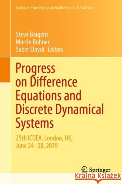 Progress on Difference Equations and Discrete Dynamical Systems: 25th Icdea, London, Uk, June 24-28, 2019 Baigent, Steve 9783030601065 Springer