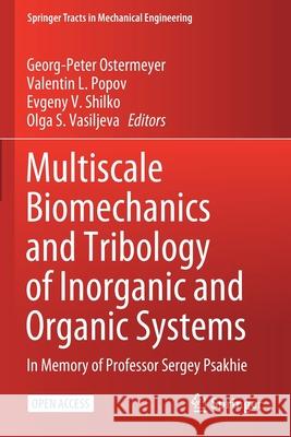 Multiscale Biomechanics and Tribology of Inorganic and Organic Systems: In Memory of Professor Sergey Psakhie Ostermeyer, Georg-Peter 9783030601263 Springer