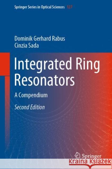 Integrated Ring Resonators: A Compendium Dominik Gerhard Rabus Cinzia Sada 9783030601300 Springer