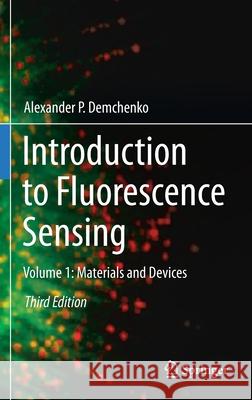 Introduction to Fluorescence Sensing: Volume 1: Materials and Devices Alexander P. Demchenko 9783030601546 Springer