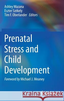 Prenatal Stress and Child Development Wazana, Ashley 9783030601584 Springer