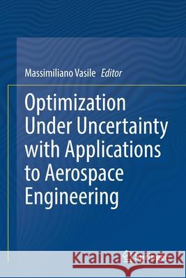 Optimization Under Uncertainty with Applications to Aerospace Engineering Massimiliano Vasile 9783030601683