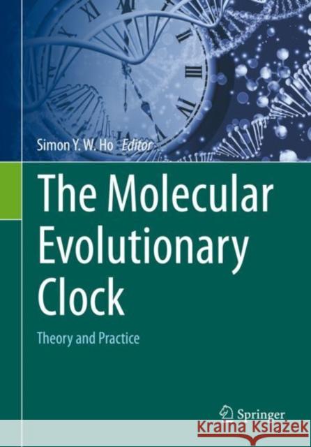The Molecular Evolutionary Clock: Theory and Practice Simon Y. W. Ho 9783030601805 Springer