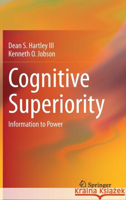 Cognitive Superiority: Information to Power Dean S. Hartle Kenneth O. Jobson 9783030601836 Springer
