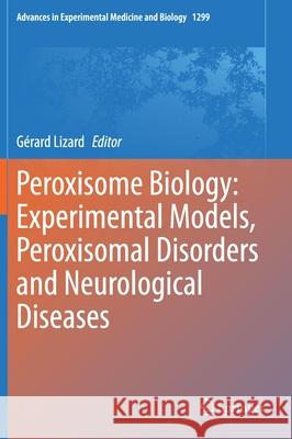 Peroxisome Biology: Experimental Models, Peroxisomal Disorders and Neurological Diseases G Lizard 9783030602031 Springer