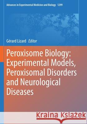 Peroxisome Biology: Experimental Models, Peroxisomal Disorders and Neurological Diseases  9783030602062 Springer International Publishing