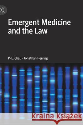 Emergent Medicine and the Law P. -L Chau Jonathan Herring 9783030602079 Palgrave MacMillan