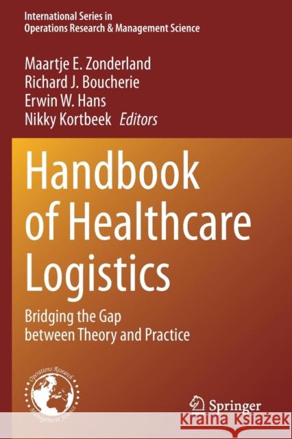 Handbook of Healthcare Logistics: Bridging the Gap Between Theory and Practice Zonderland, Maartje E. 9783030602147 Springer