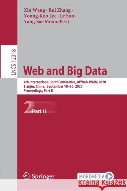 Web and Big Data: 4th International Joint Conference, Apweb-Waim 2020, Tianjin, China, September 18-20, 2020, Proceedings, Part II Xin Wang Rui Zhang Young-Koo Lee 9783030602895
