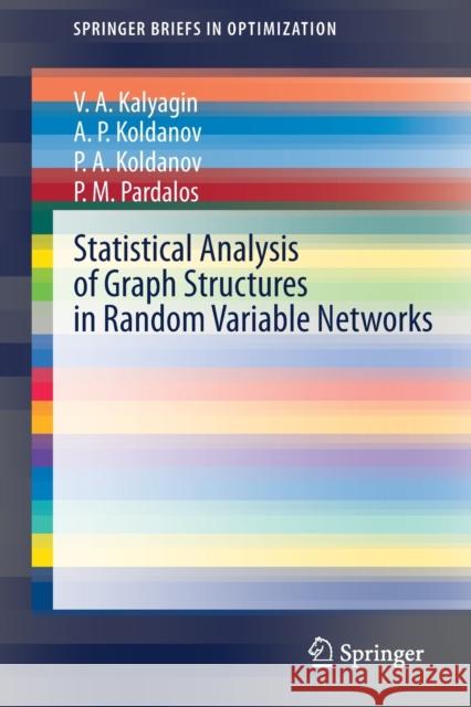 Statistical Analysis of Graph Structures in Random Variable Networks Valery A. Kalyagin Alexander P. Koldanov Petr A. Koldanov 9783030602925