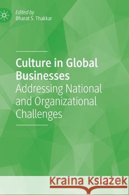 Culture in Global Businesses: Addressing National and Organizational Challenges Bharat S. Thakkar 9783030602956