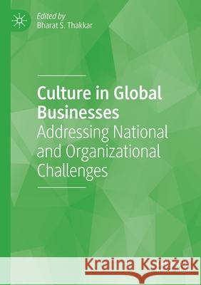 Culture in Global Businesses: Addressing National and Organizational Challenges Bharat S. Thakkar 9783030602987 Palgrave MacMillan