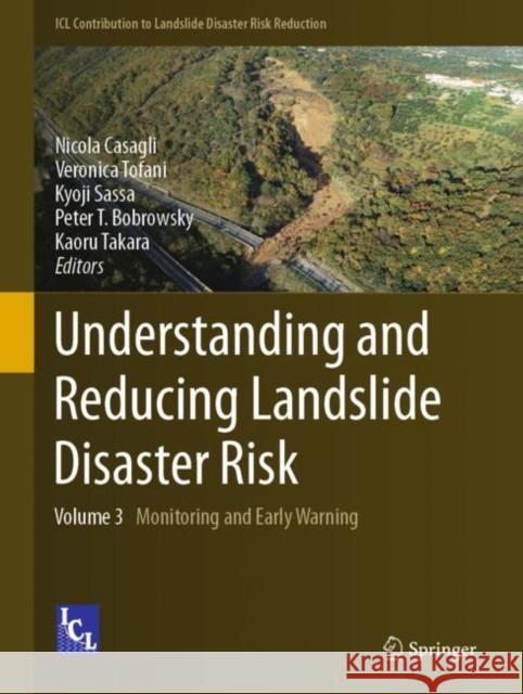 Understanding and Reducing Landslide Disaster Risk: Volume 3 Monitoring and Early Warning Nicola Casagli Veronica Tofani Kyoji Sassa 9783030603106 Springer