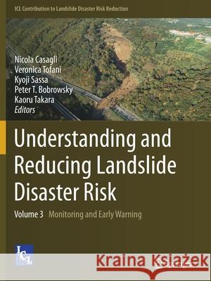 Understanding and Reducing Landslide Disaster Risk: Volume 3 Monitoring and Early Warning Nicola Casagli Veronica Tofani Kyoji Sassa 9783030603137 Springer