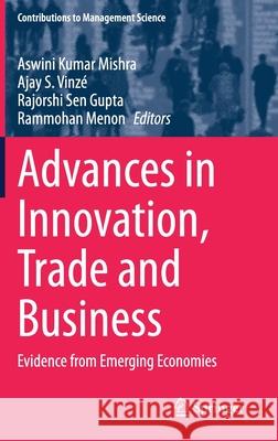 Advances in Innovation, Trade and Business: Evidence from Emerging Economies Aswini Kumar Mishra Ajay S. Vinz 9783030603533 Springer