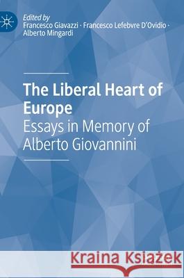 The Liberal Heart of Europe: Essays in Memory of Alberto Giovannini Francesco Giavazzi Francesco LeFevre Alberto Mingardi 9783030603670