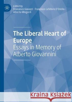 The Liberal Heart of Europe: Essays in Memory of Alberto Giovannini Giavazzi, Francesco 9783030603700