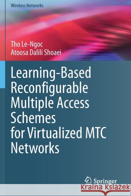 Learning-Based Reconfigurable Multiple Access Schemes for Virtualized Mtc Networks Le-Ngoc, Tho 9783030603847